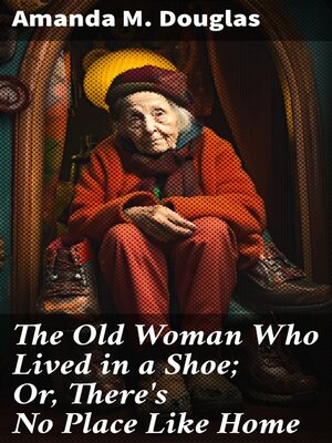 cover image of The Old Woman Who Lived in a Shoe; Or, There's No Place Like Home